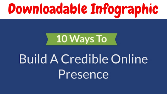 Downloadable Infographic - 10 Ways To Build A Credible Online Presence