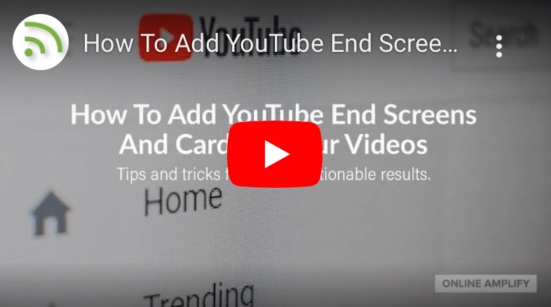 Add Cards & End Screens to YouTube Videos - Online Amplify blog