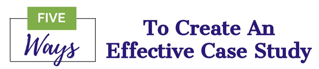 Five ways to create an effective case study - downloadable infographic - Online Amplify